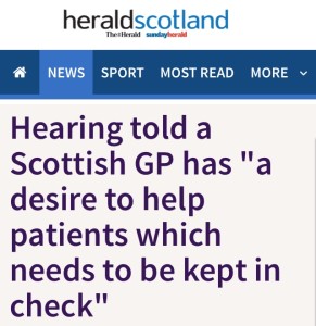 Headline from Herald Scotland about Scottish GP with a "desire to help patients which needs to be kept in check"